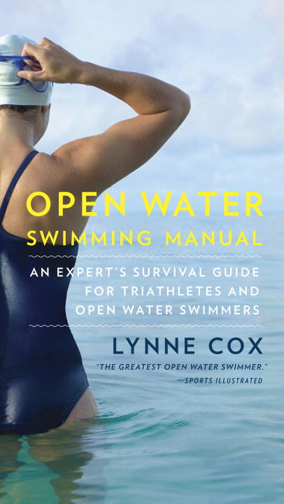 Lynne Cox/Open Water Swimming Manual@ An Expert's Survival Guide for Triathletes and Op